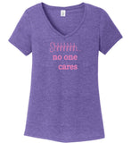Shhhhh No One Cares - Women's  V-Neck T-Shirt