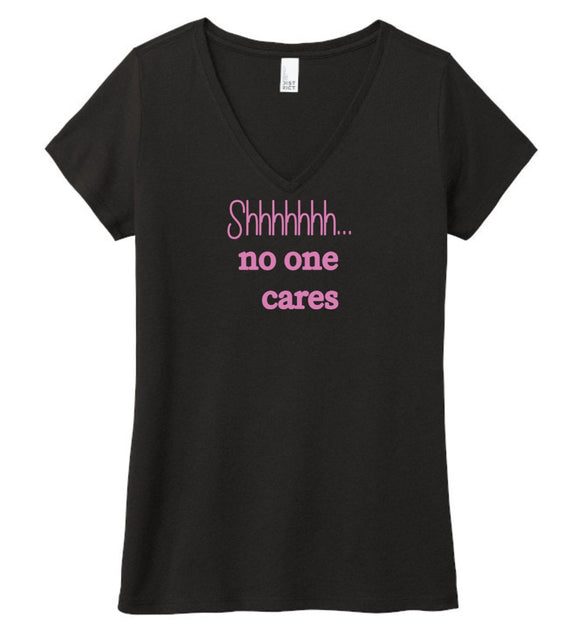 Shhhhh No One Cares - Women's  V-Neck T-Shirt